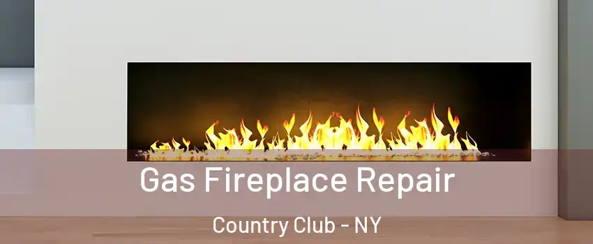 Gas Fireplace Repair Country Club - NY