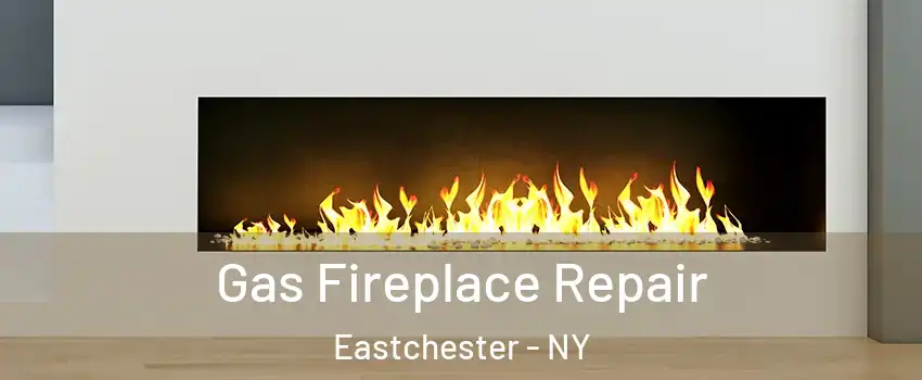 Gas Fireplace Repair Eastchester - NY