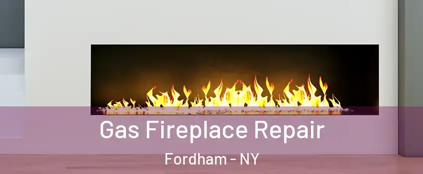 Gas Fireplace Repair Fordham - NY