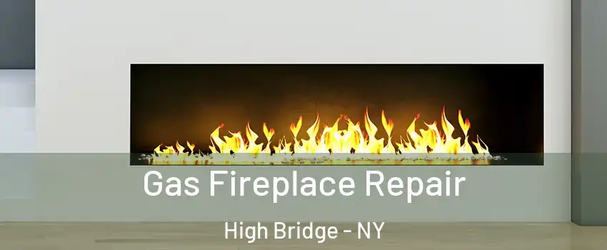 Gas Fireplace Repair High Bridge - NY