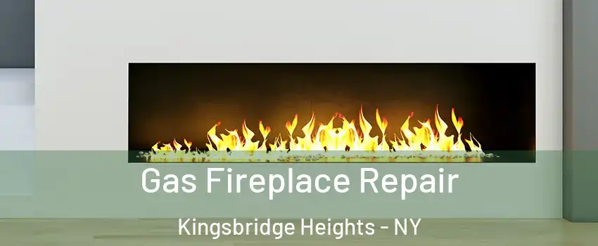 Gas Fireplace Repair Kingsbridge Heights - NY