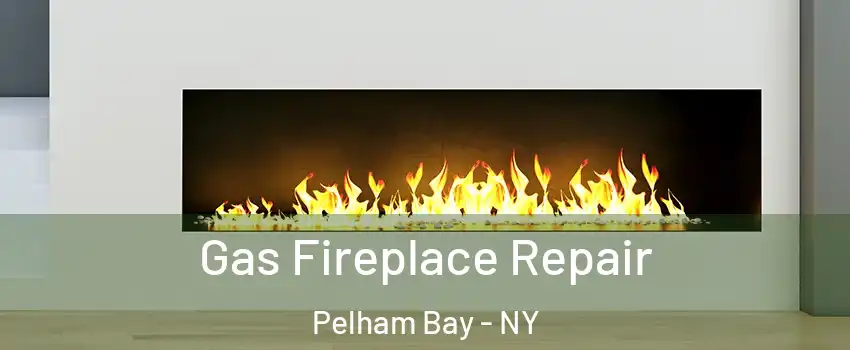 Gas Fireplace Repair Pelham Bay - NY