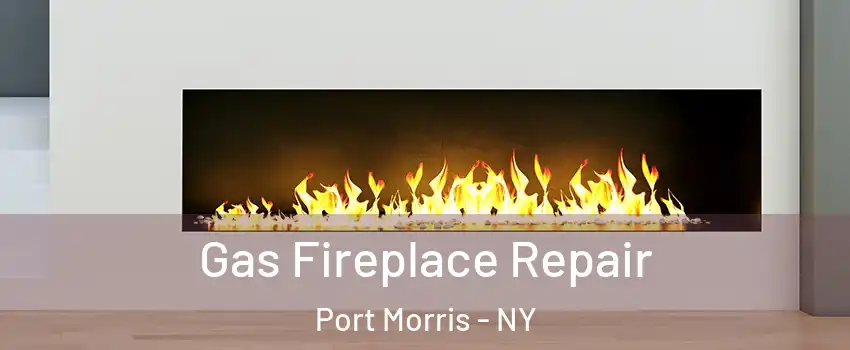 Gas Fireplace Repair Port Morris - NY