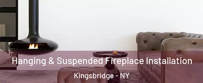 Hanging & Suspended Fireplace Installation Kingsbridge - NY