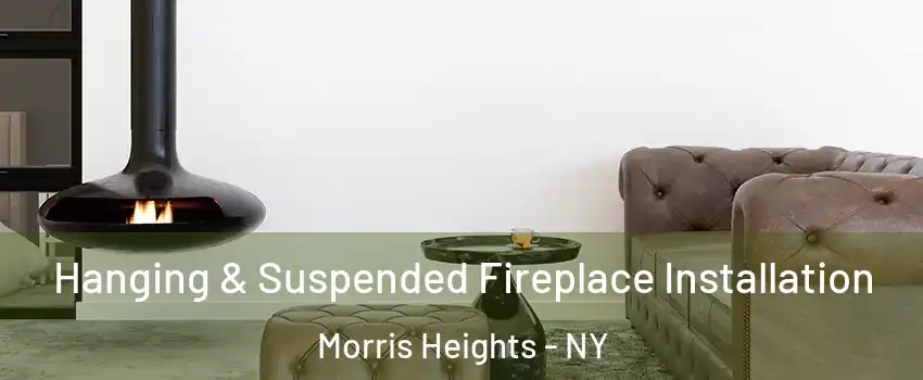 Hanging & Suspended Fireplace Installation Morris Heights - NY