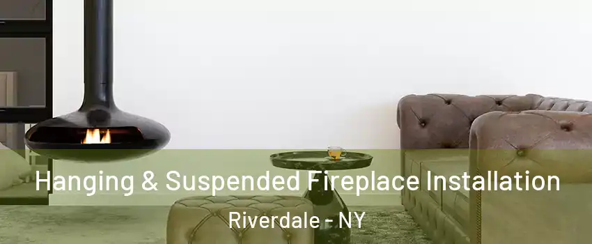 Hanging & Suspended Fireplace Installation Riverdale - NY