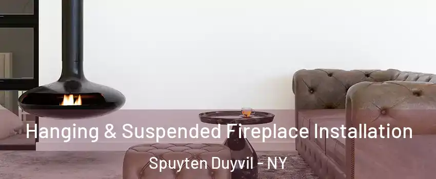 Hanging & Suspended Fireplace Installation Spuyten Duyvil - NY