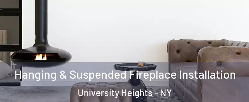 Hanging & Suspended Fireplace Installation University Heights - NY