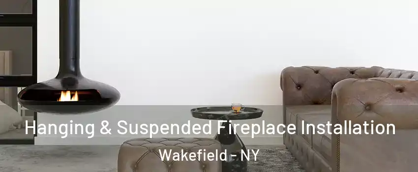 Hanging & Suspended Fireplace Installation Wakefield - NY