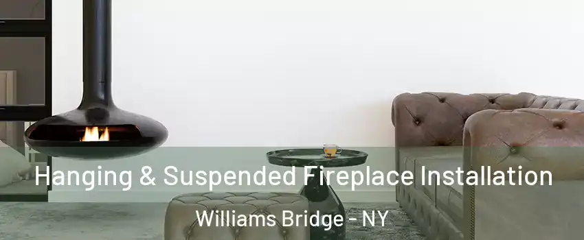 Hanging & Suspended Fireplace Installation Williams Bridge - NY