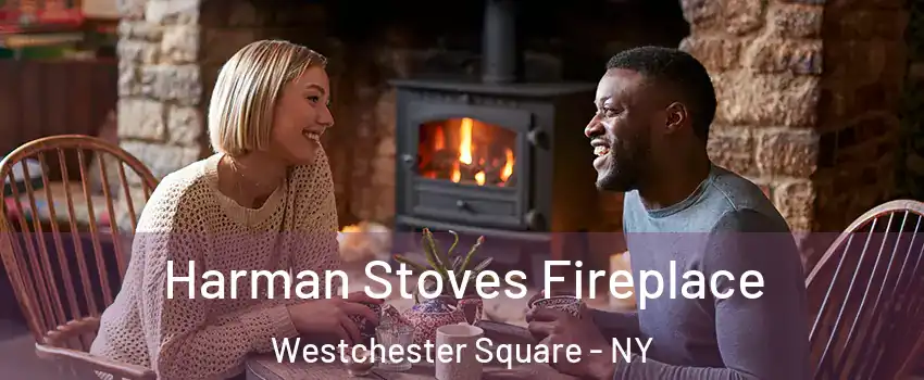 Harman Stoves Fireplace Westchester Square - NY