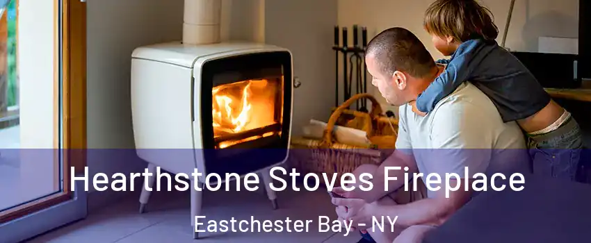 Hearthstone Stoves Fireplace Eastchester Bay - NY