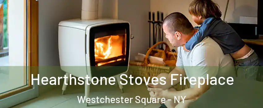 Hearthstone Stoves Fireplace Westchester Square - NY