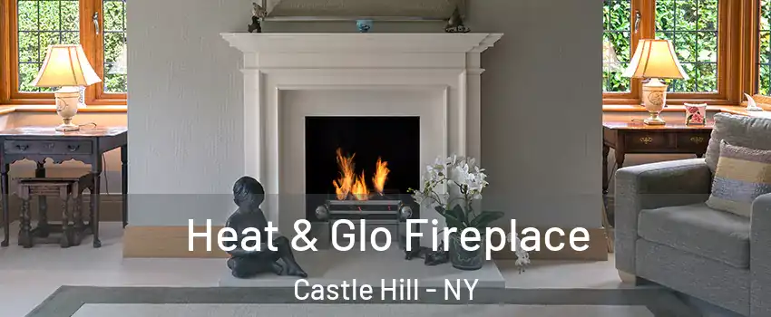 Heat & Glo Fireplace Castle Hill - NY