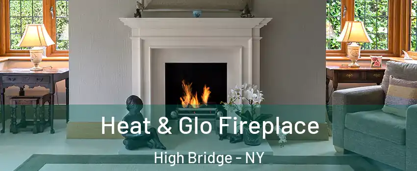 Heat & Glo Fireplace High Bridge - NY