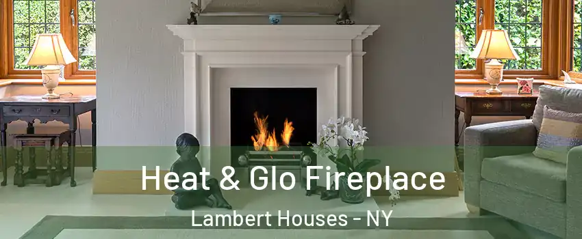 Heat & Glo Fireplace Lambert Houses - NY