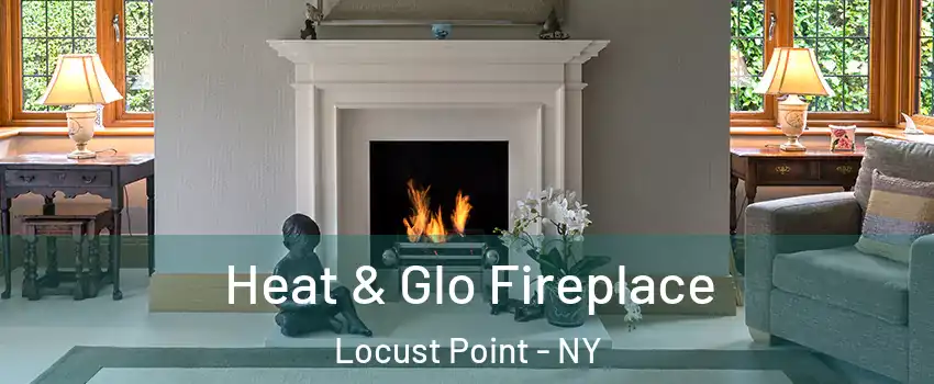 Heat & Glo Fireplace Locust Point - NY