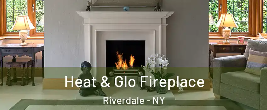 Heat & Glo Fireplace Riverdale - NY