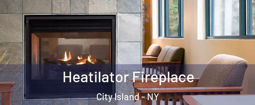 Heatilator Fireplace City Island - NY