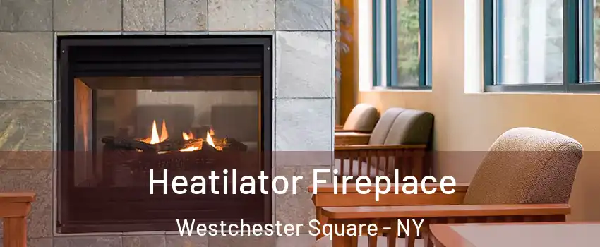 Heatilator Fireplace Westchester Square - NY