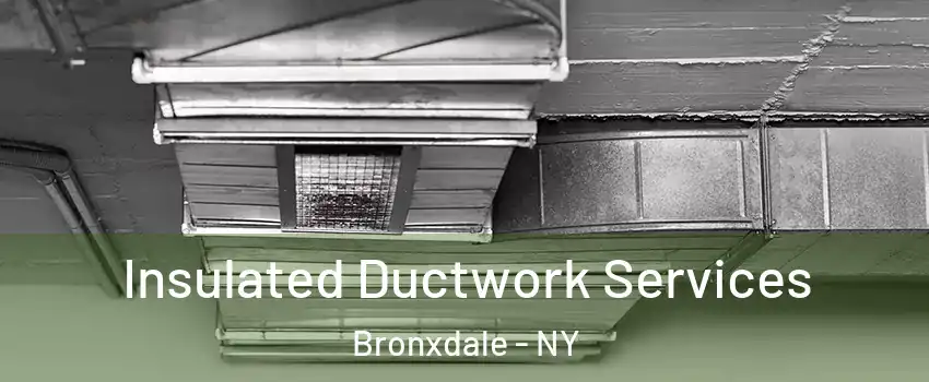 Insulated Ductwork Services Bronxdale - NY