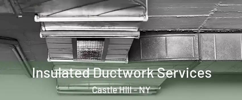 Insulated Ductwork Services Castle Hill - NY