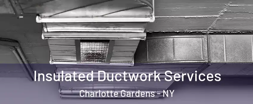 Insulated Ductwork Services Charlotte Gardens - NY