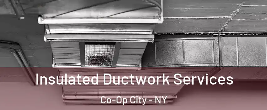 Insulated Ductwork Services Co-Op City - NY