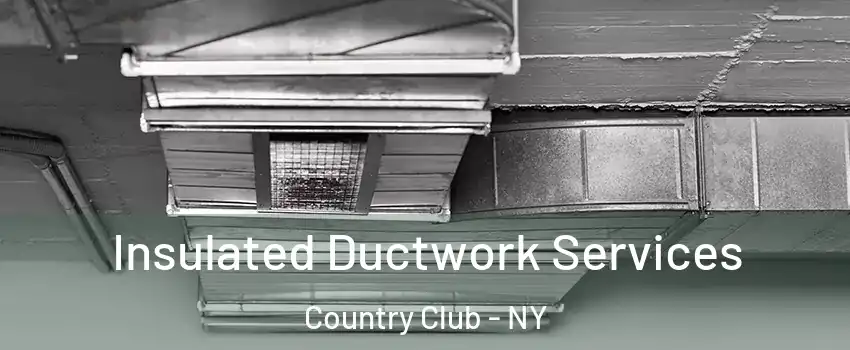 Insulated Ductwork Services Country Club - NY