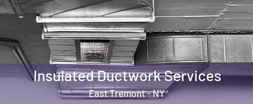 Insulated Ductwork Services East Tremont - NY