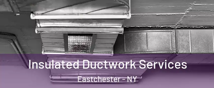 Insulated Ductwork Services Eastchester - NY