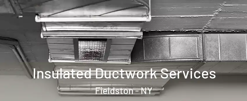 Insulated Ductwork Services Fieldston - NY