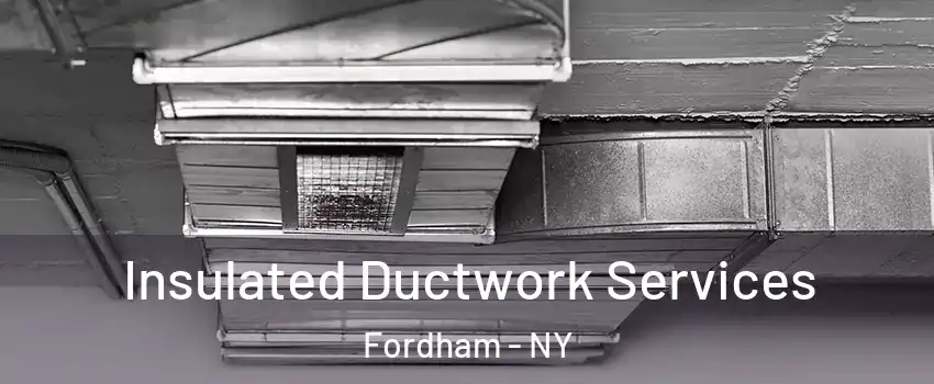 Insulated Ductwork Services Fordham - NY