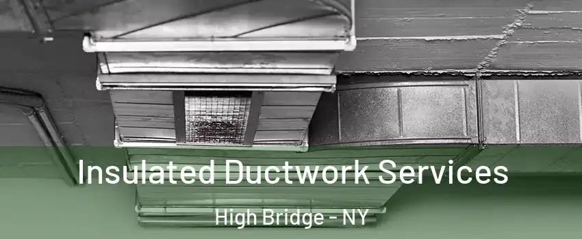 Insulated Ductwork Services High Bridge - NY