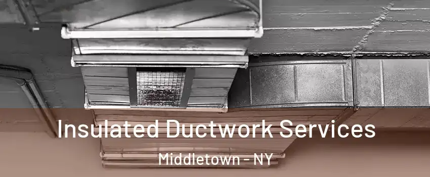 Insulated Ductwork Services Middletown - NY