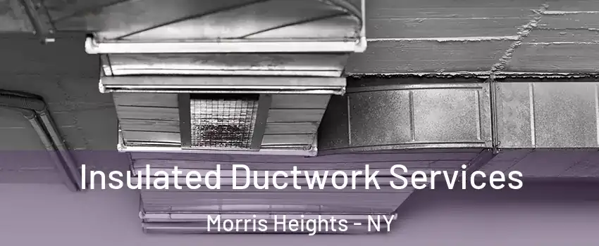 Insulated Ductwork Services Morris Heights - NY