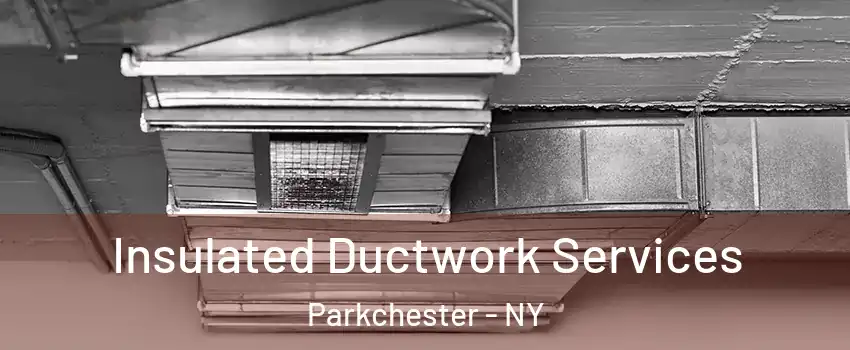 Insulated Ductwork Services Parkchester - NY