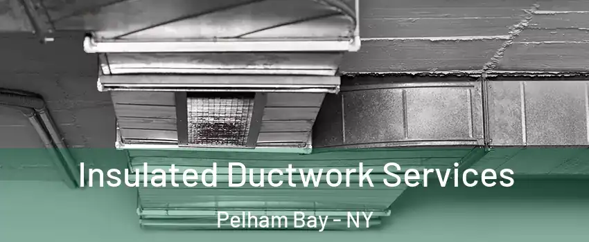 Insulated Ductwork Services Pelham Bay - NY