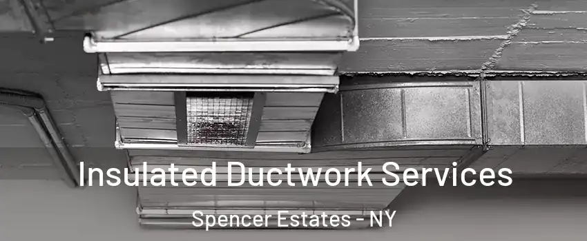 Insulated Ductwork Services Spencer Estates - NY