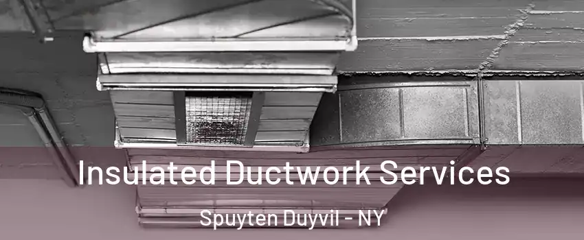 Insulated Ductwork Services Spuyten Duyvil - NY