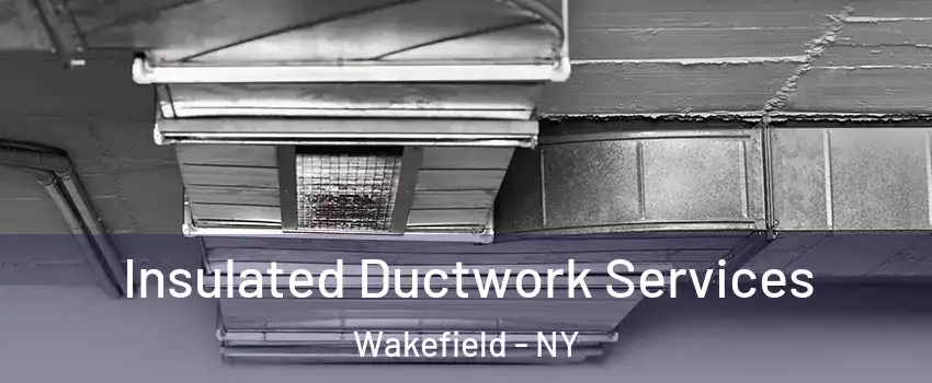 Insulated Ductwork Services Wakefield - NY