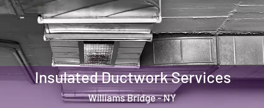 Insulated Ductwork Services Williams Bridge - NY