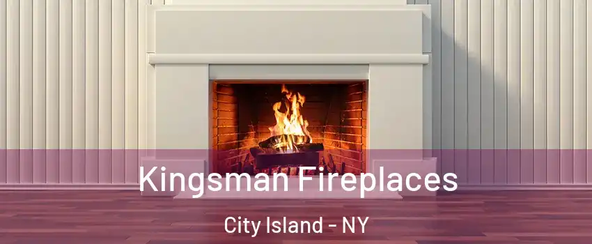 Kingsman Fireplaces City Island - NY