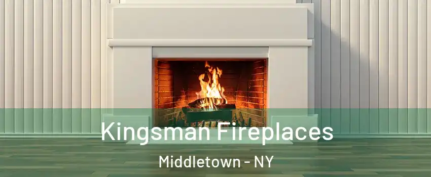 Kingsman Fireplaces Middletown - NY