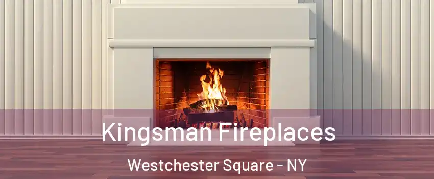 Kingsman Fireplaces Westchester Square - NY