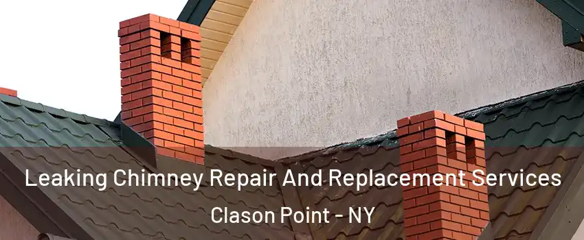 Leaking Chimney Repair And Replacement Services Clason Point - NY