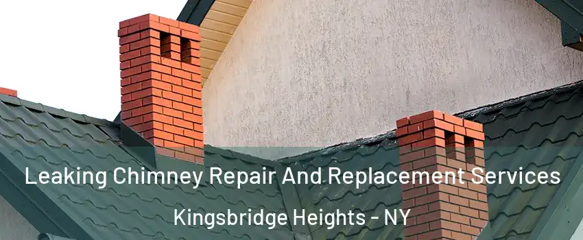 Leaking Chimney Repair And Replacement Services Kingsbridge Heights - NY