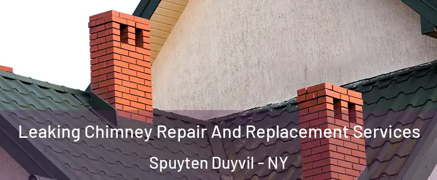 Leaking Chimney Repair And Replacement Services Spuyten Duyvil - NY