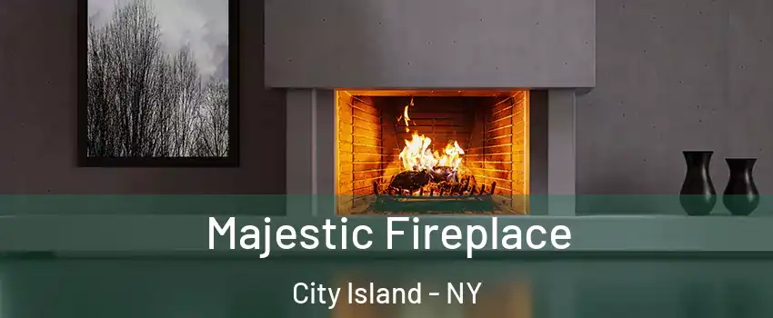 Majestic Fireplace City Island - NY