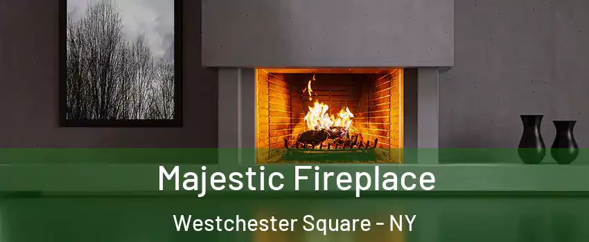 Majestic Fireplace Westchester Square - NY